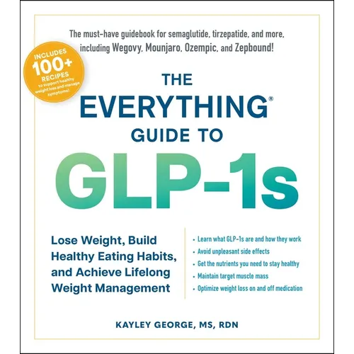 The Everything Guide to Glp-1s: Lose Weight, Build Healthy Eating Habits, and Achieve Lifelong Weight Management - Paperback